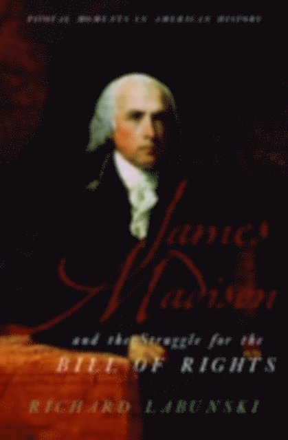 Richard Labunski - James Madison and the Struggle for the Bill of Rights, E-bok