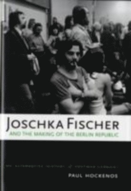 Paul Hockenos - Joschka Fischer and the Making of the Berlin Republic, E-bok