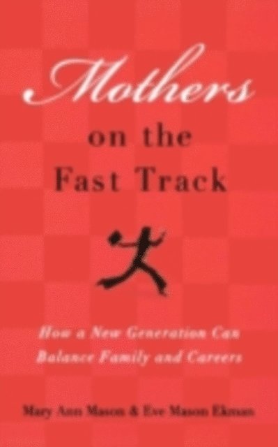 Eve Mason Ekman, Mary Ann Mason - Mothers on the Fast Track, E-bok