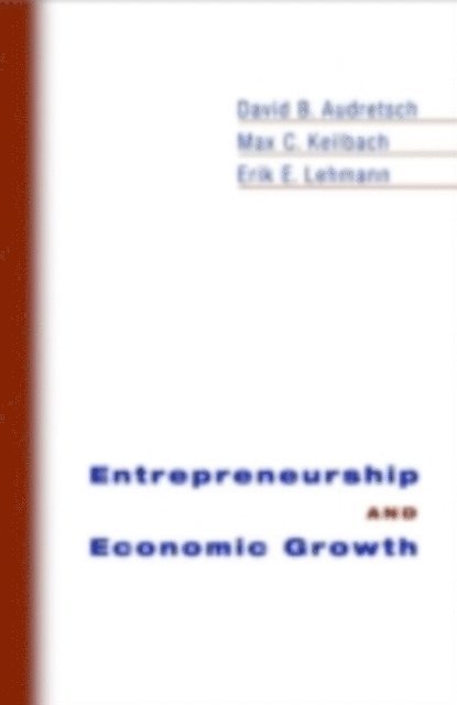 Erik E. Lehmann, Max C. Keilbach, David B. Audretsch - Entrepreneurship and Economic Growth, E-bok