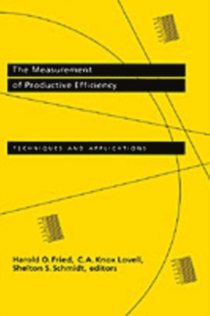 Shelton S. Schmidt, C. A. Knox Lovell, Harold O. Fried - Measurement of Productive Efficiency and Productivity Growth, E-bok