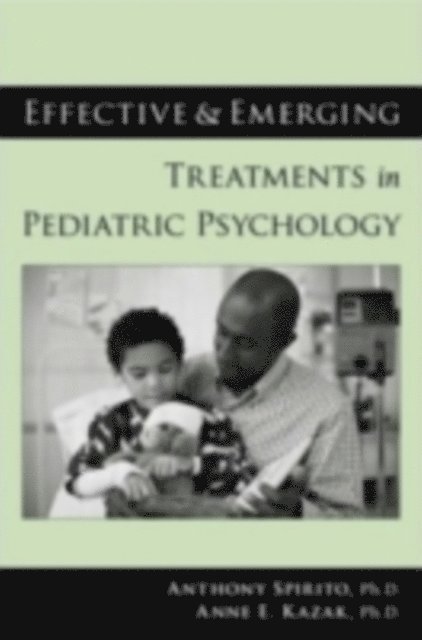 Anne E. Kazak, Anthony Spirito - Effective and Emerging Treatments in Pediatric Psychology, E-bok