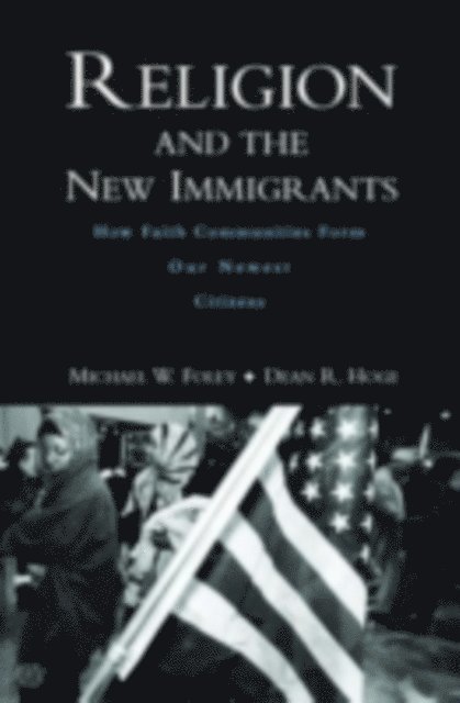 Dean R. Hoge, Michael W. Foley - Religion and the New Immigrants, E-bok