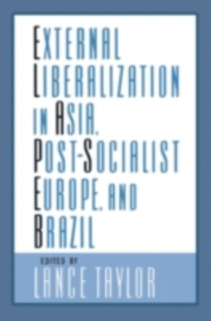 Lance Taylor - External Liberalization in Asia, Post-Socialist Europe, and Brazil, E-bok