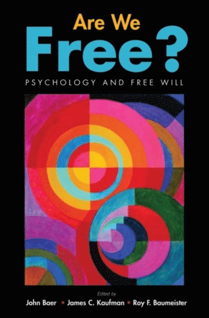 Roy F. Baumeister, James C. Kaufman, John Baer - Are We Free? Psychology and Free Will, E-bok