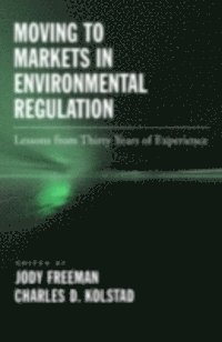 Charles D. Kolstad, Jody Freeman - Moving to Markets in Environmental Regulation, E-bok