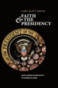 Faith and the Presidency From George Washington to George W. Bush