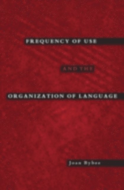 Joan Bybee - Frequency of Use and the Organization of Language, E-bok