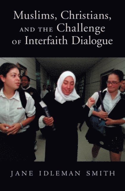 Jane I. Smith - Muslims, Christians, and the Challenge of Interfaith Dialogue, E-bok