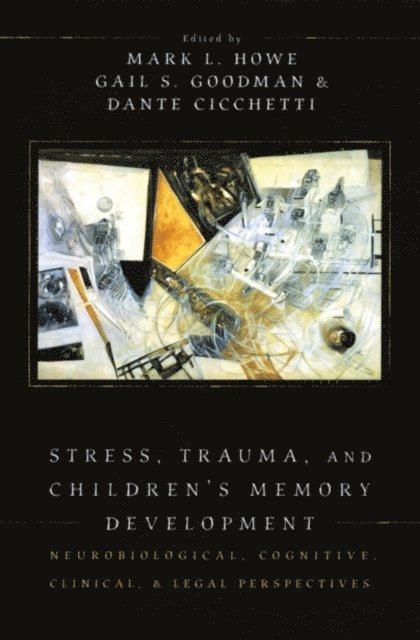 Dante Cicchetti, Gail S. Goodman, Mark L. Howe - Stress, Trauma, and Children's Memory Development, E-bok