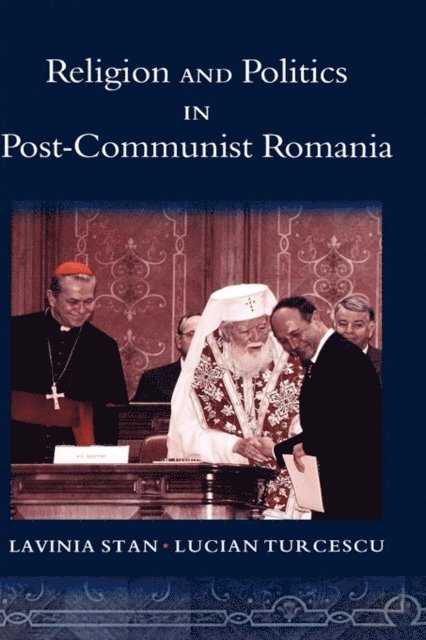 Lucian Turcescu, Lavinia Stan - Religion and Politics in Post-Communist Romania, E-bok