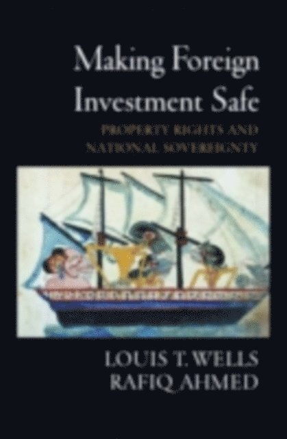 Rafiq Ahmed, Louis T. Wells - Making Foreign Investment Safe, E-bok