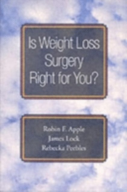 Rebecka Peebles, James Lock, Robin F. Apple - Is Weight Loss Surgery Right for You?, E-bok