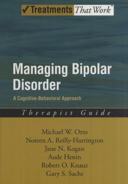 Gary S. Sachs, Jane N. Kogan, Aude Henin, Robert O. Knauz, Noreen Reilly-Harrington, Michael Otto - Managing Bipolar Disorder, E-bok