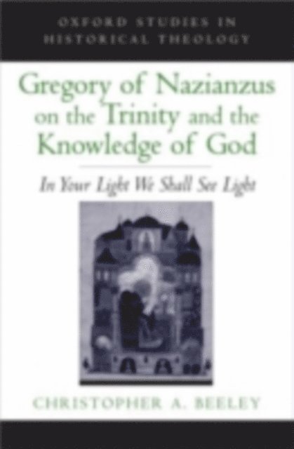 Christopher A. Beeley - Gregory of Nazianzus on the Trinity and the Knowledge of God, E-bok