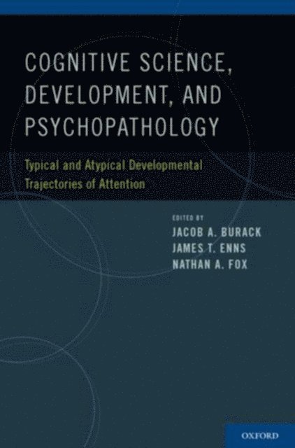 Nathan A. Fox, James T. Enns, Jacob A. Burack - Cognitive Neuroscience, Development, and Psychopathology, E-bok