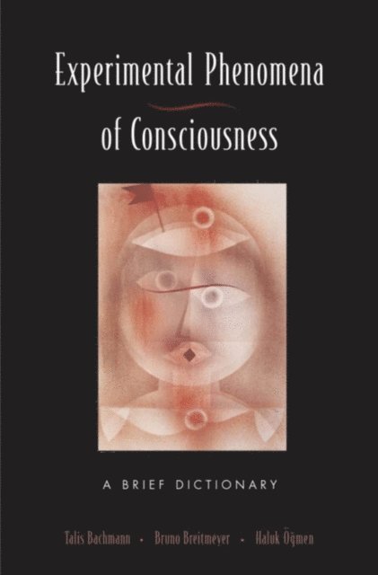 Haluk Ogmen, Bruno Breitmeyer, Talis Bachmann - Experimental Phenomena of Consciousness, E-bok