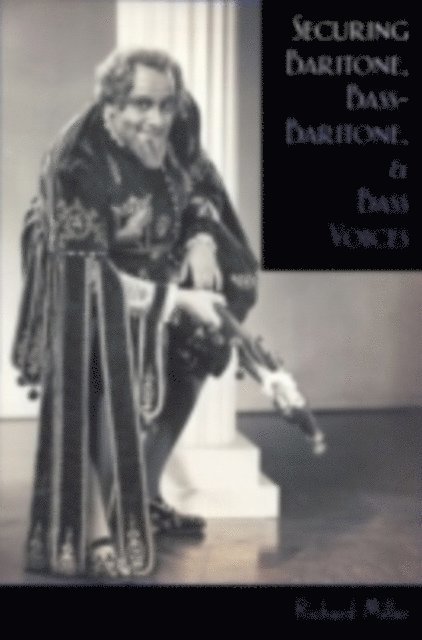 Richard Miller - Securing Baritone, Bass-Baritone, and Bass Voices, E-bok