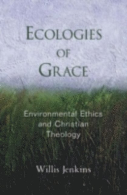 Willis Jenkins - Ecologies of Grace, E-bok