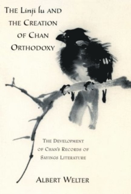 Albert Welter - Linji Lu and the Creation of Chan Orthodoxy, E-bok