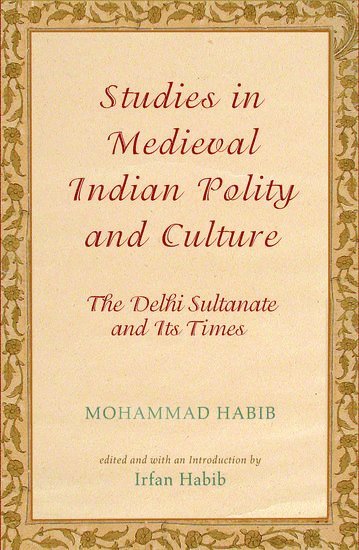 Mohammad Habib, Irfan Habib - Studies in Medieval Indian Polity and Culture, Inbunden