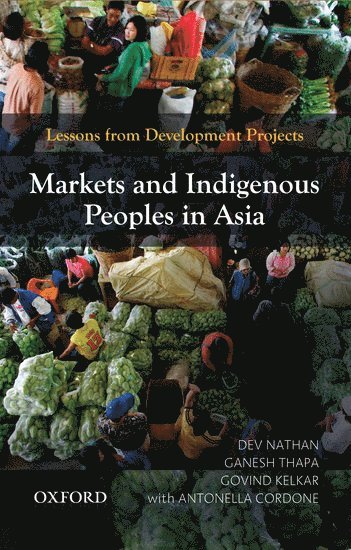 Dev Nathan, Ganesh Thapa, Govind Kelkar, Antonella Cordone - Markets and Indigenous Peoples in Asia, Inbunden