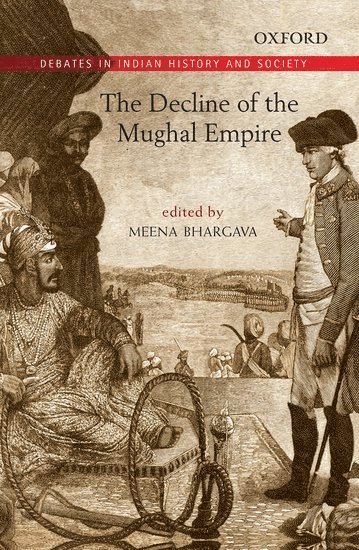 Meena Bhargava - The Decline of the Mughal Empire, Inbunden