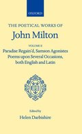 Poetical Works: Volume 2. Paradise Regain'd; Samson Agonistes; Poems upon Several Occasions, both English and Latin