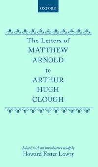 The Letters of Matthew Arnold to Arthur Hugh Clough