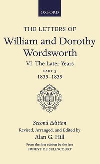 The Letters of William and Dorothy Wordsworth: Volume VI. The Later Years: Part 3. 1835-1839