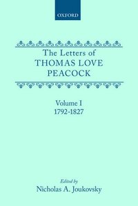 The Letters of Thomas Love Peacock: Volume 1