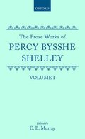 Prose Works of Percy Bysshe Shelley: Volume I