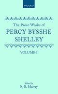 The Prose Works of Percy Bysshe Shelley: Volume I