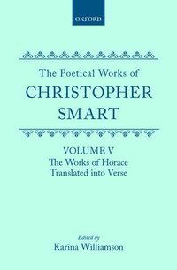 The Poetical Works of Christopher Smart: Volume V. The Works of Horace, Translated Into Verse