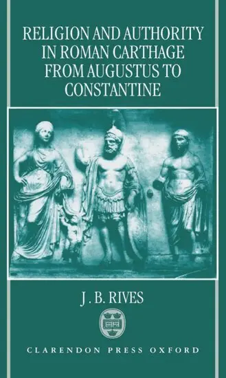 J. B. Rives - Religion and Authority in Roman Carthage from Augustus to Constantine, Inbunden. Tillgänglighet: Lägg i varukorg