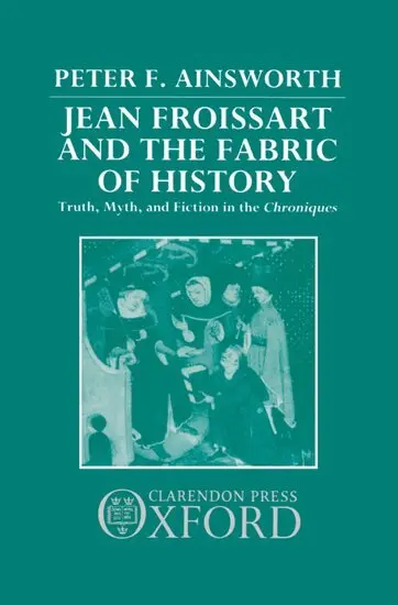 Jean Froissart and the Fabric of History