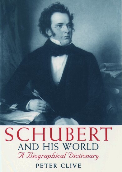 Peter Clive - Schubert and his World, Inbunden