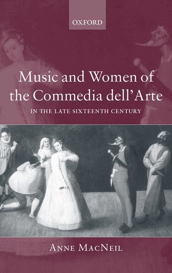 Anne MacNeil - Music and Women of the Commedia dell'Arte in the Late-Sixteenth Century, Inbunden
