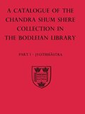 Descriptive Catalogue of the Sanskrit and other Indian Manuscripts of the Chandra Shum Shere Collection in the Bodleian Library: Part I: Jyotihsastra