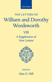 The Letters of William and Dorothy Wordsworth: Volume VIII. A Supplement of New Letters