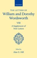 The Letters of William and Dorothy Wordsworth: Volume VIII. A Supplement of New Letters