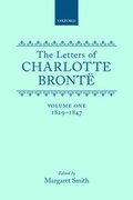 The Letters of Charlotte Bront: Volume I: 1829-1847