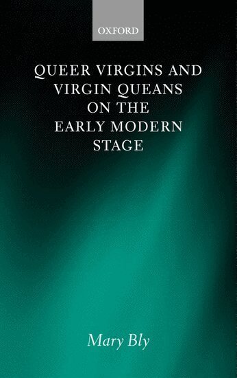 Queer Virgins and Virgin Queans on the Early Modern Stage