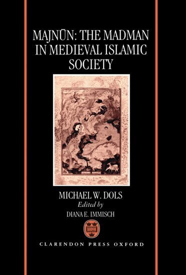 Michael W. Dols - Majnun: The Madman in Medieval Islamic Society, Inbunden