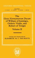 The Gesta Normannorum Ducum of William of Jumiges, Orderic Vitalis, and Robert of Torigni: Volume II: Books V-VIII