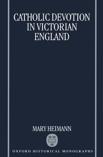 Mary Heimann - Catholic Devotion in Victorian England, Inbunden