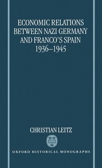 Economic Relations between Nazi Germany and Franco's Spain 1936-1945