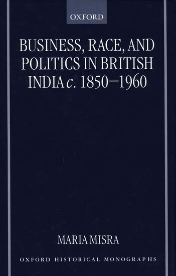 Maria Misra - Business, Race, and Politics in British India, c.1850-1960, Inbunden. Tillgänglighet: Lägg i varukorg