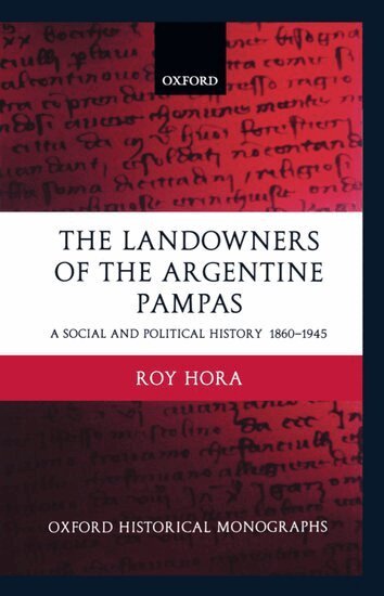 Roy Hora - The Landowners of the Argentine Pampas, Inbunden