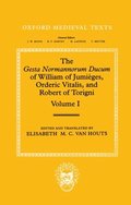 The Gesta Normannorum Ducum of William of Jumiges, Orderic Vitalis, and Robert of Torigni: Volume I: Introduction and Book I-IV